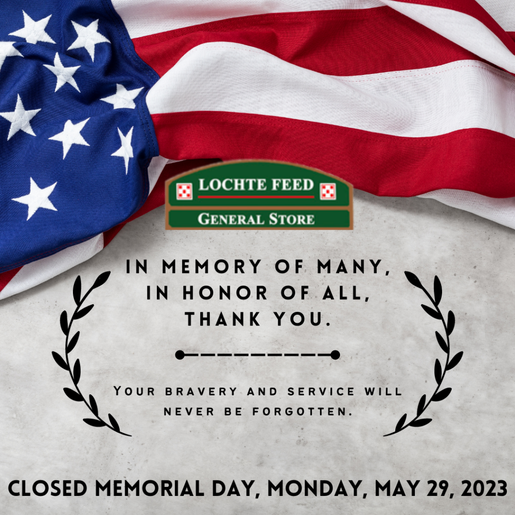 Closed Memorial Day 2023 Lochte Feed & General Store