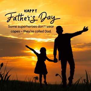 Father's Day graphic that says "Some superheroes don't wear capes - they're called Dad."